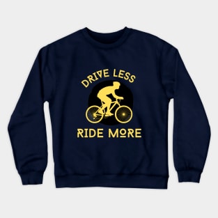 DRIVE LESS RIDE MORE Crewneck Sweatshirt